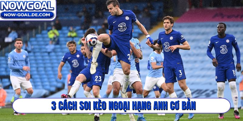 3 cách soi kèo Ngoại Hạng Anh cơ bản