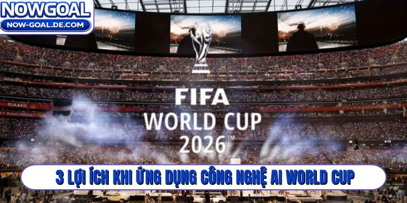 3 lợi ích khi ứng dụng công nghệ AI World Cup