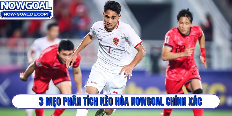 3 mẹo phân tích kèo hòa Nowgoal chính xác