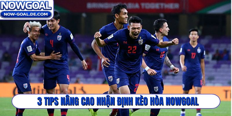3 tips nâng cao nhận định kèo hòa Nowgoal