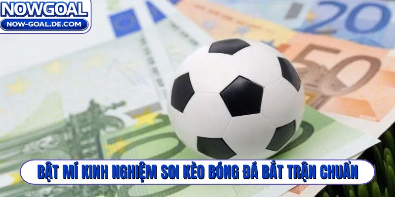 Bật mí kinh nghiệm soi kèo bóng đá bắt trận chuẩn