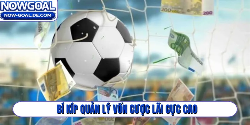 Bí kíp quản lý vốn cược lãi cực cao