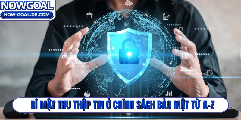 Bí mật thu thập tin ở chính sách bảo mật từ A-Z