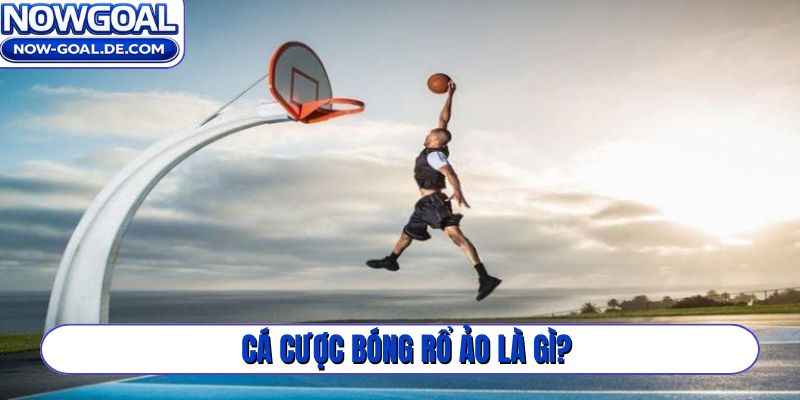 Cá cược bóng rổ ảo là gì?