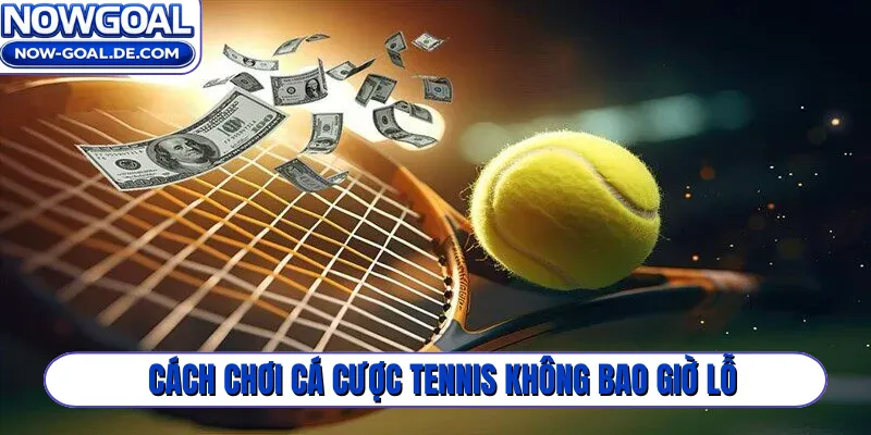 Cách chơi cá cược tennis không bao giờ lỗ