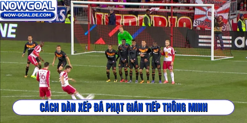 Cách dàn xếp đá phạt gián tiếp thông minh