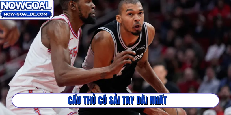 Cầu thủ có sải tay dài nhất