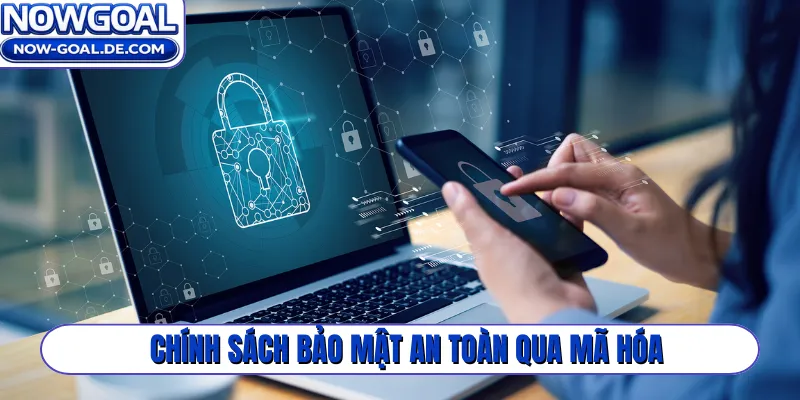 Chính sách bảo mật an toàn qua mã hóa