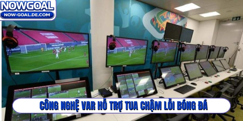 Công nghệ VAR hỗ trợ tua chậm lỗi bóng đá
