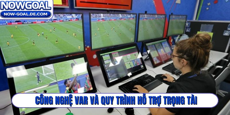 Công nghệ VAR và quy trình vận hành hỗ trợ trọng tài
