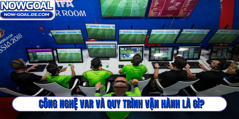 Công nghệ VAR và quy trình vận hành là gì?