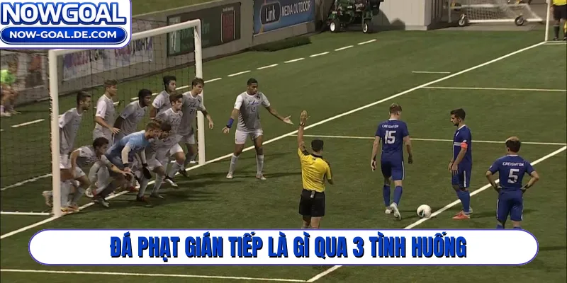 Đá phạt gián tiếp là gì qua 3 tình huống
