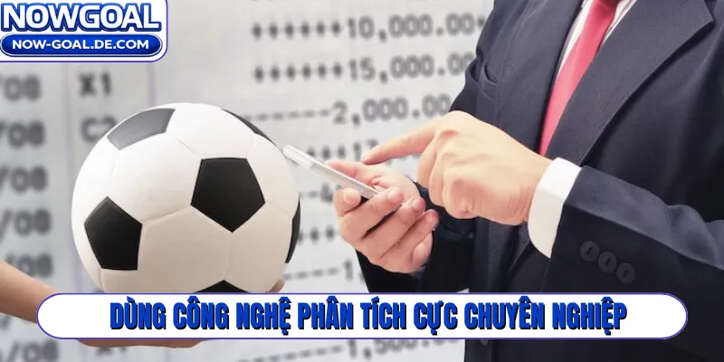 Dùng công nghệ phân tích cực chuyên nghiệp