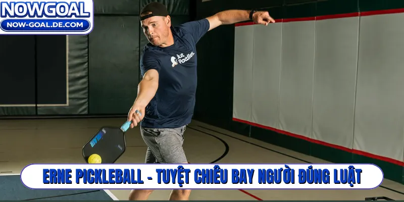 Erne Pickleball - Tuyệt chiêu bay người đúng luật