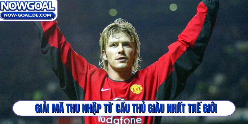 Giải mã thu nhập từ cầu thủ giàu nhất thế giới
