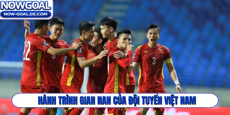 Hành trình gian nan của đội tuyển Việt Nam vòng loại World Cup