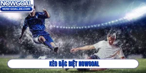 kèo đặc biệt Nowgoal