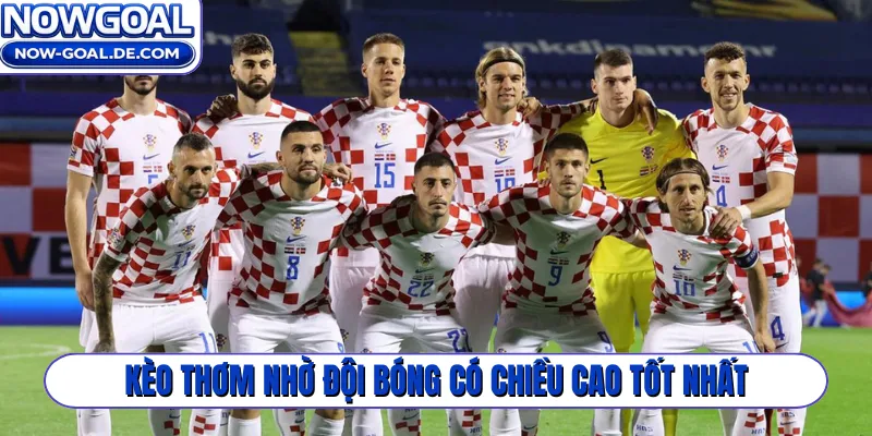 Kèo thơm nhờ đội bóng có chiều cao tốt nhất