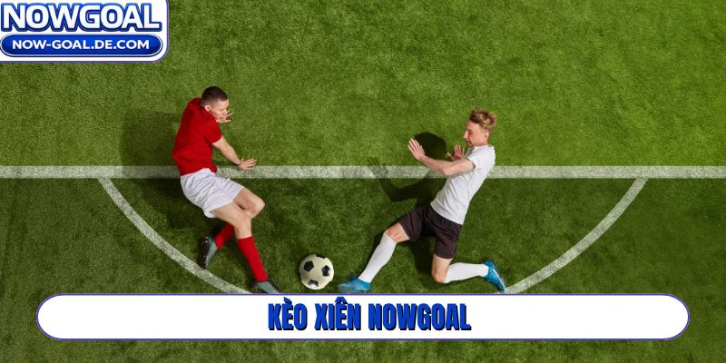 kèo xiên Nowgoal