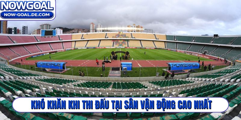 Khó khăn khi thi đấu tại sân vận động cao nhất thế giới