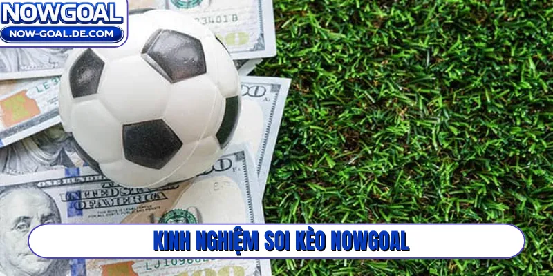 kinh nghiệm soi kèo Nowgoal