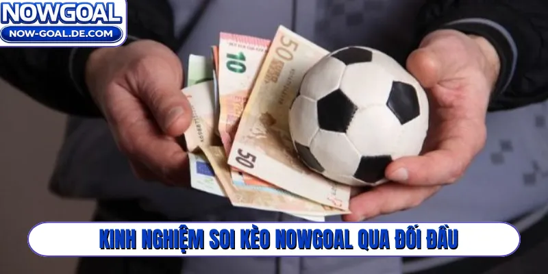Kinh nghiệm soi kèo Nowgoal qua đối đầu
