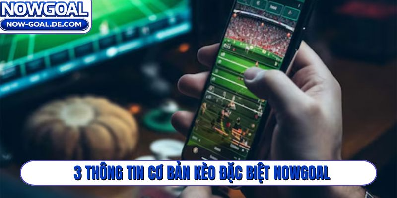 4 kinh nghiệm bắt kèo đặc biệt Nowgoal