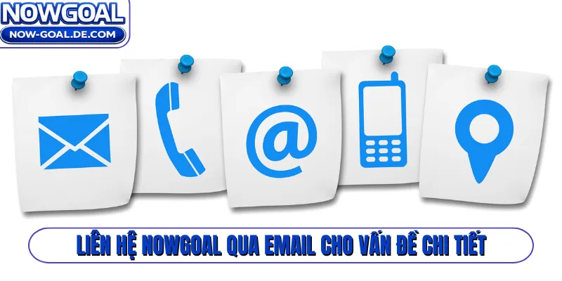 Liên hệ Nowgoal qua email cho vấn đề chi tiết