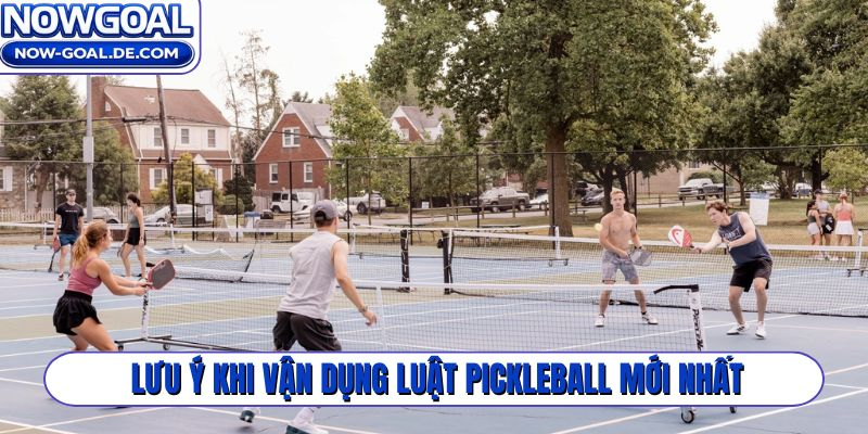 Lưu ý khi vận dụng luật Pickleball mới nhất