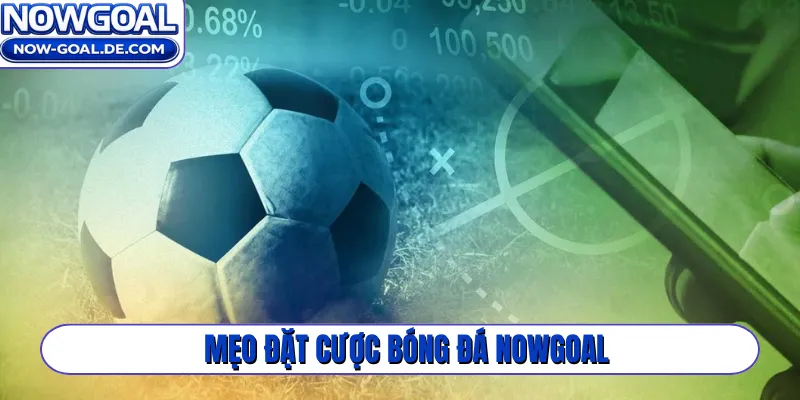 mẹo đặt cược bóng đá Nowgoal
