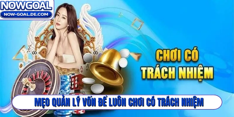 Mẹo quản lý vốn để luôn chơi có trách nhiệm
