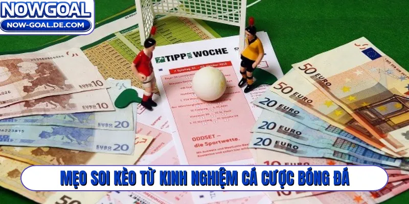 Mẹo soi kèo từ kinh nghiệm cá cược bóng đá