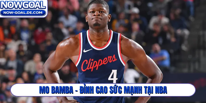 Mo Bamba - Đỉnh cao sức mạnh tại NBA