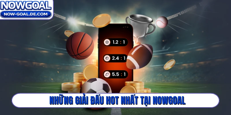 Những giải đấu hot nhất tại NOWGOAL