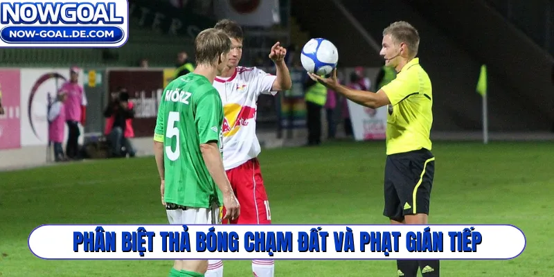 Phân biệt thả bóng chạm đất và phạt gián tiếp