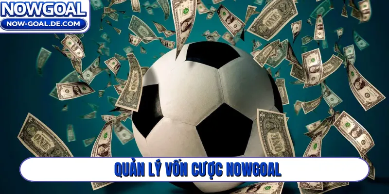 quản lý vốn cược Nowgoal