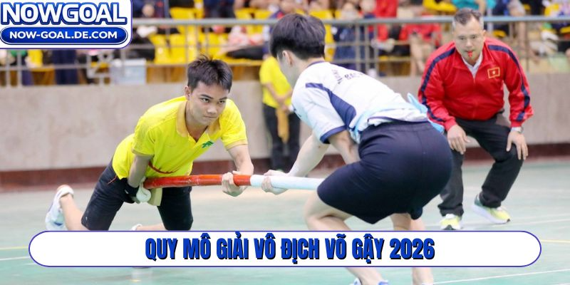 Quy mô giải vô địch võ gậy 2026