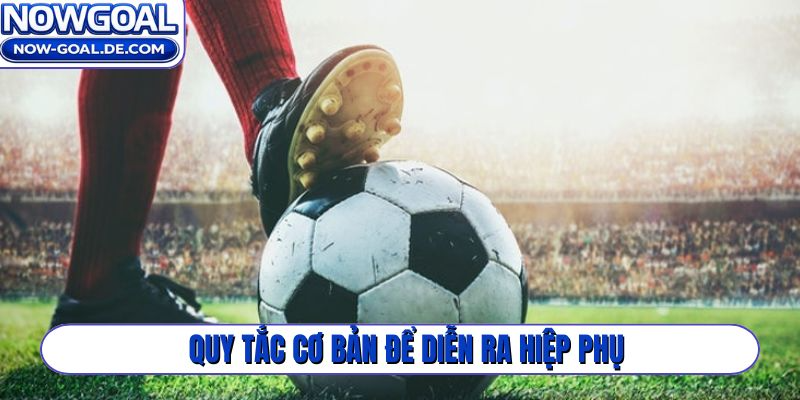 Quy tắc cơ bản để diễn ra hiệp phụ