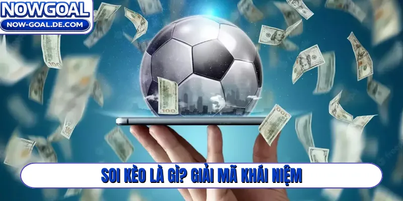 Soi kèo là gì? Giải mã khái niệm