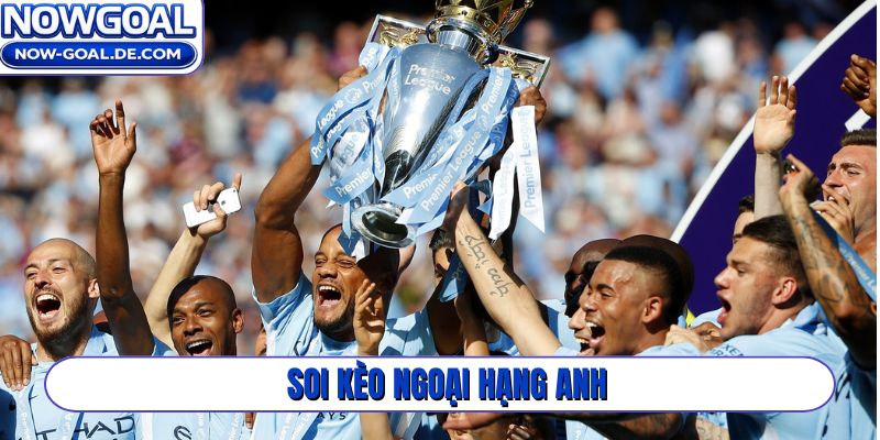 soi kèo Ngoại Hạng Anh