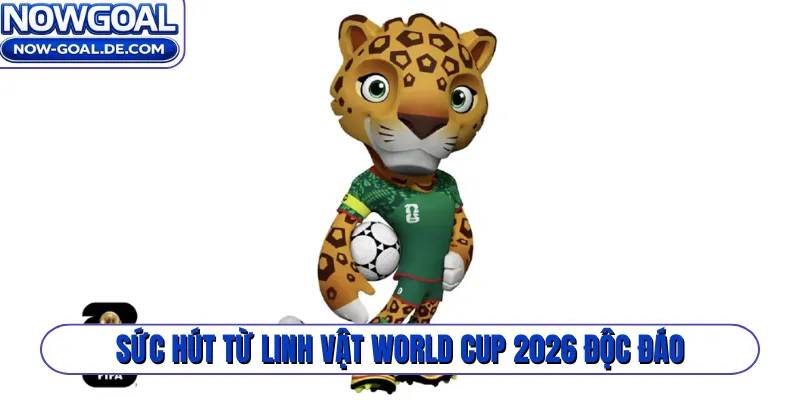 Sức hút từ linh vật World Cup 2026 độc đáo