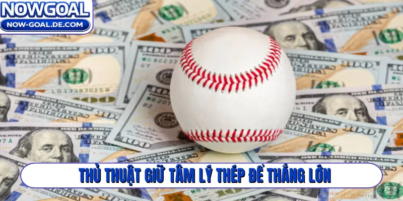 Thủ thuật giữ tâm lý thép để thắng lớn