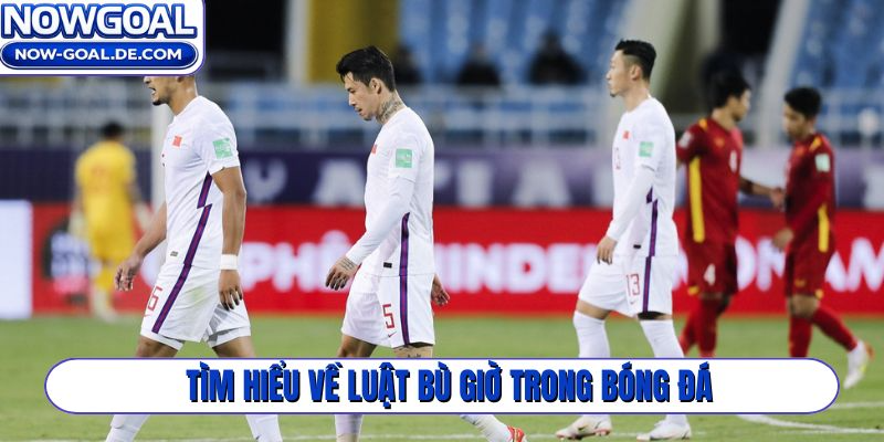 Tìm hiểu về luật bù giờ trong bóng đá