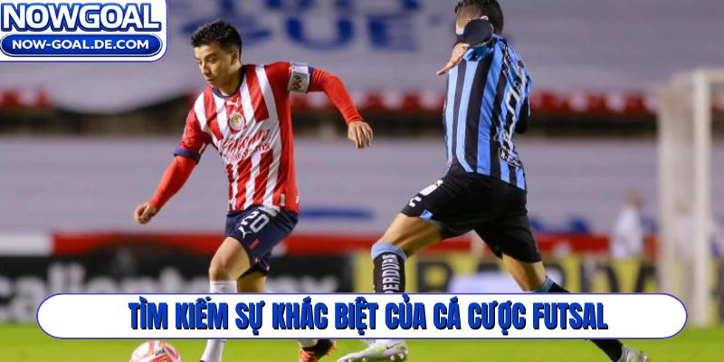 Tìm kiếm sự khác biệt của cá cược Futsal