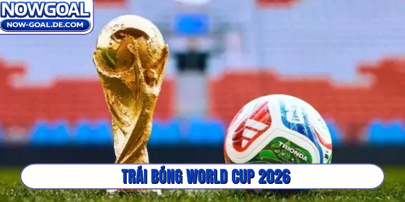 Trái bóng chính thức World Cup 2026