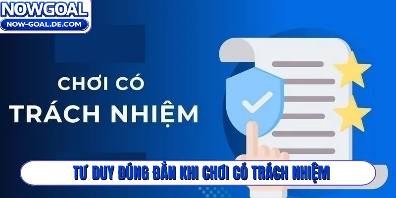 Tư duy đúng đắn khi chơi có trách nhiệm