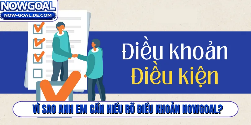 Vì sao anh em cần hiểu rõ điều khoản Nowgoal?