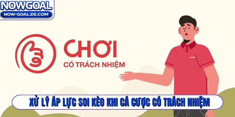 Xử lý áp lực soi kèo khi cá cược có trách nhiệm