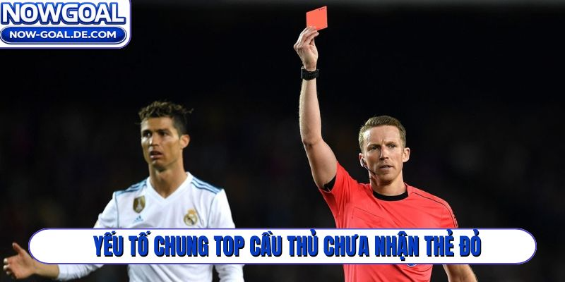 Yếu tố chung Top cầu thủ chưa nhận thẻ đỏ